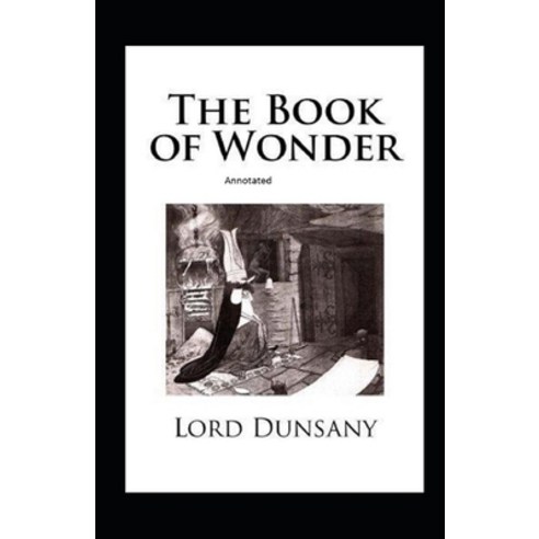 The Book of Wonder Annotated Paperback, Independently Published, English, 9798738968365