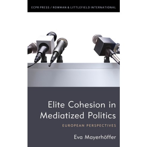 Elite Cohesion in Mediatized Politics: European Perspectives Paperback, ECPR Press, English, 9781538156827