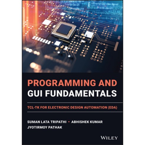 (영문도서) Programming and GUI Fundamentals: Tcl-TK for Electronic Design Automation (Eda) Hardcover, Wiley-IEEE Press, English, 9781119837411