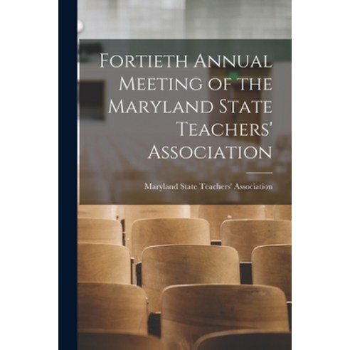 (영문도서) Fortieth Annual Meeting of the Maryland State Teachers'' Association Paperback, Legare Street Press, English, 9781014881908