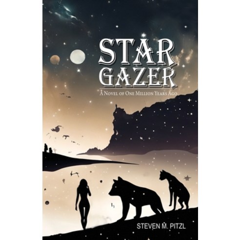 (영문도서) Stargazer: A Novel of One Million Years Ago Paperback, Steven M. Pitzl, Thomaston ..., English, 9798990595101