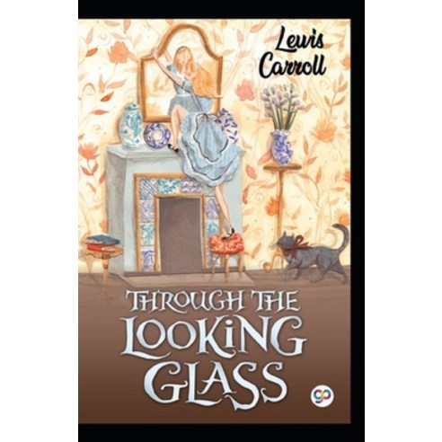 Through the Looking Glass by Lewis Carroll Illustrated Edition Paperback, Independently Published, English, 9798749323658