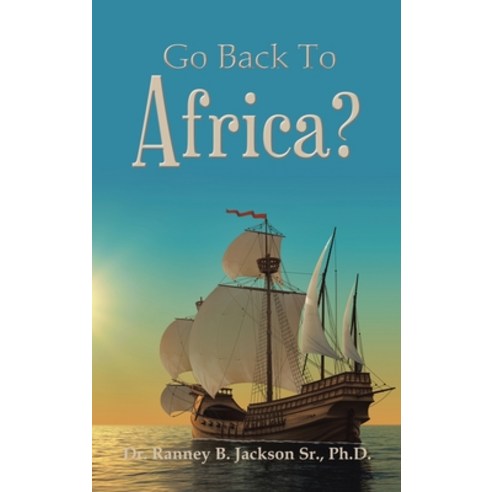 (영문도서) Go Back to Africa? Hardcover, Authorhouse, English, 9781665556415