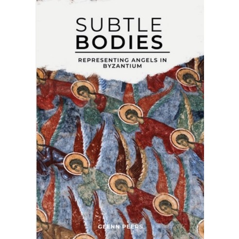Subtle Bodies: Representing Angels in Byzantium Paperback, Univ of California PR, English, 9780983246909