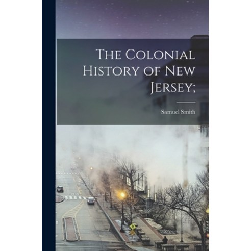 (영문도서) The Colonial History of New Jersey; Paperback, Legare Street Press, English, 9781016288859