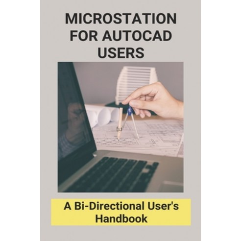 (영문도서) Microstation For Autocad Users: A Bi-Directional User''s Handbook: Microstation To Cad Conversion Paperback, Independently Published, English, 9798749768381