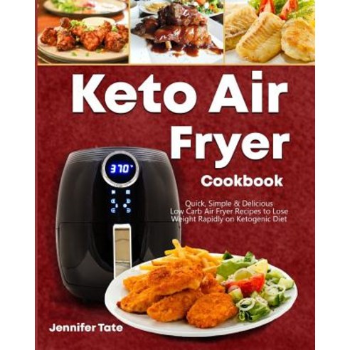 Keto Air Fryer Cookbook: Quick Simple and Delicious Low-Carb Air Fryer Recipes to Lose Weight Rapid... Paperback, Independently Published, English, 9781796626407