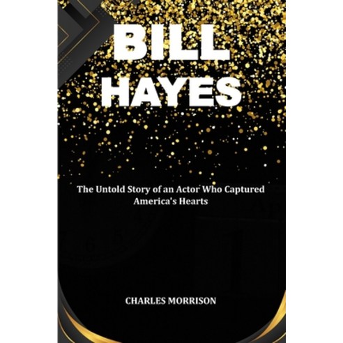 (영문도서) Bill Hayes: The Untold Story of an Actor Who Captured America''s Hearts Paperback, Independently Published, English, 9798876041166