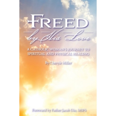 Freed By His Love Paperback, Cheryle Miller, English, 9780578809533