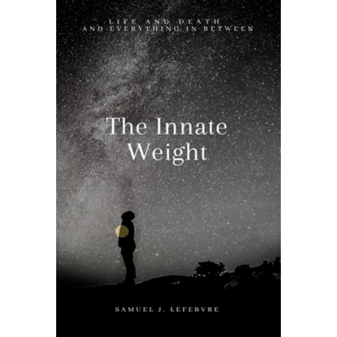 (영문도서) The Innate Weight: Life and Death and Everything in between Paperback, Independently Published, English, 9798466572247