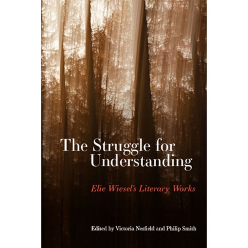 The Struggle for Understanding: Elie Wiesel''s Literary Works Paperback, State University of New York Press