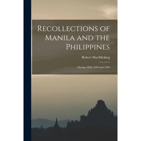 (영문도서) Recollections of Manila and the Philippines: During 1848; 1849 and 1850 Paperback, Legare Street Press, English, 9781015964204
