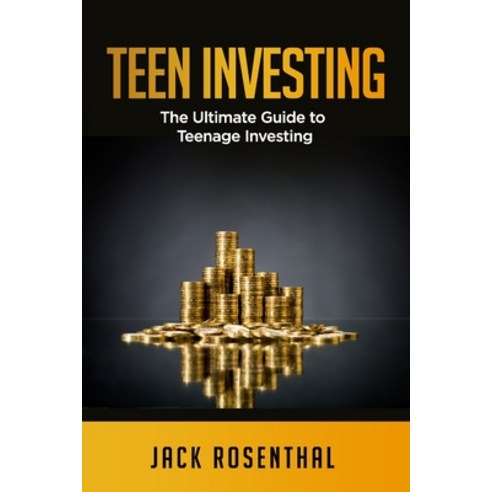 Teen Investing: The Ultimate Guide to Teenage Investing Paperback, Independently Published