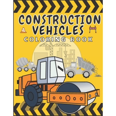 Construction Vehicles Coloring Book: Images of Dumpers Diggers Cranes Road Rollers Tractors and more... Paperback, Independently Published, English, 9798583882496