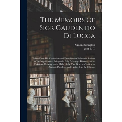(영문도서) The Memoirs of Sigr Gaudentio di Lucca: Taken From His Confession and Examination Before the ... Paperback, Legare Street Press, English, 9781015229563