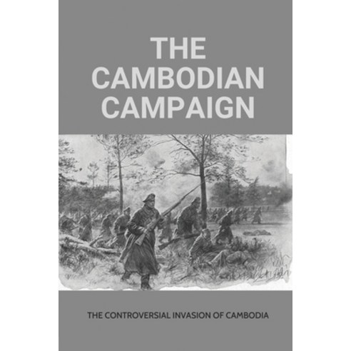 (영문도서) The Cambodian Campaign: The Controversial Invasion Of Cambodia: Know About Tactics During The... Paperback, Independently Published, English, 9798520357520