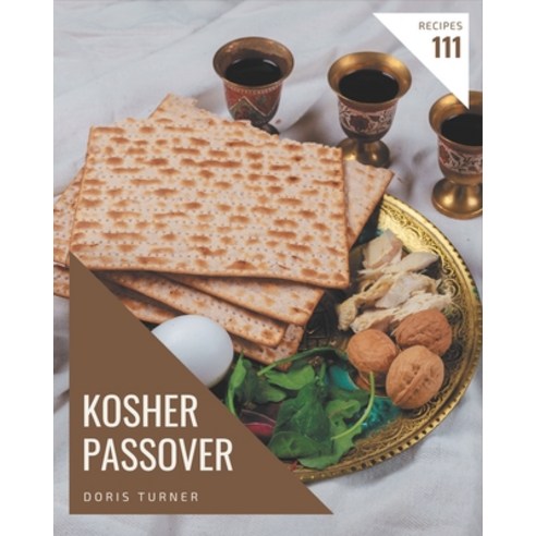 111 Kosher Passover Recipes: A Kosher Passover Cookbook for Your Gathering Paperback, Independently Published