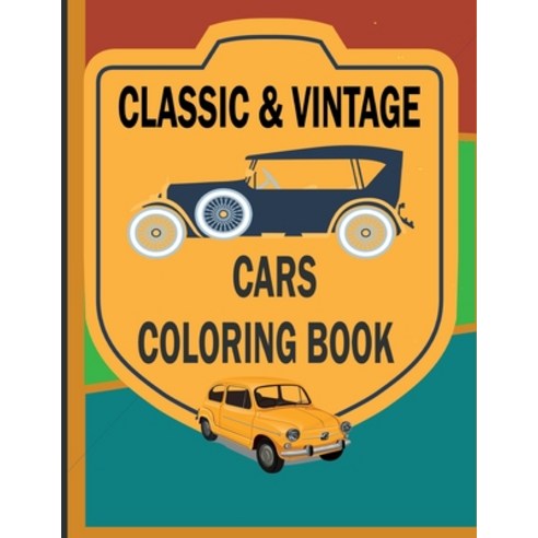 Classic & Vintage Cars Coloring Book: Adult coloring books vintage cars adults kids gifts great pr... Paperback, Independently Published, English, 9798588212403