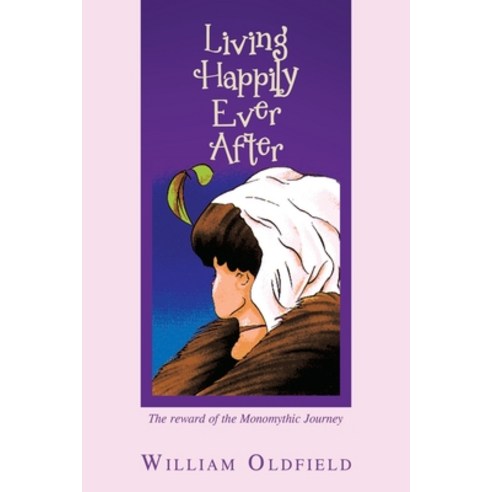 (영문도서) Living Happily Ever After: The Reward of the Monomythic Journey Paperback, Authorhouse, English, 9798823007184