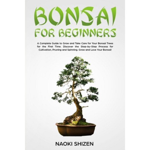 (영문도서) Bonsai for Beginners: A Complete Guide to Grow and Take Care for Your Bonsai Trees for the Fi... Paperback, Independently Published, English, 9798874202453