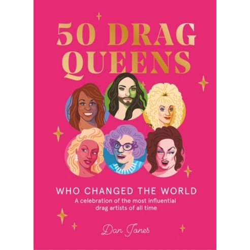 50 Drag Queens Who Changed the World: A Celebration of the Most Influential Drag Artists of All Time Hardcover, Hardie Grant Books