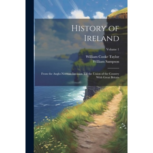 (영문도서) History of Ireland: From the Anglo-Norman Invasion Till the Union of the Country With Great B... Paperback, Legare Street Press, English, 9781022807655