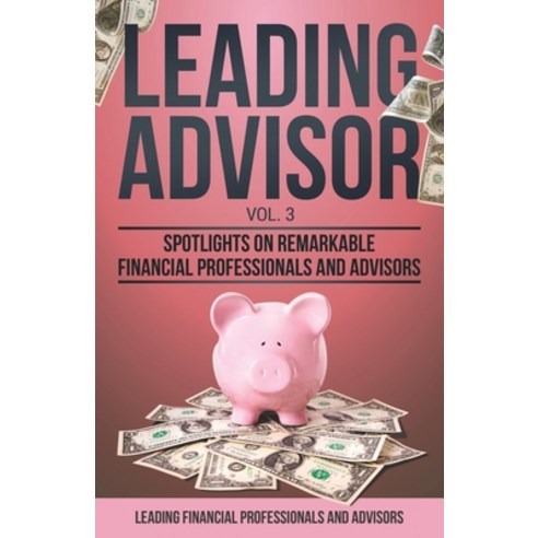 (영문도서) Leading Advisor Vol. 3: Spotlights on Remarkable Financial Professionals and Advisors Paperback, Remarkable Press, English, 9781954757158
