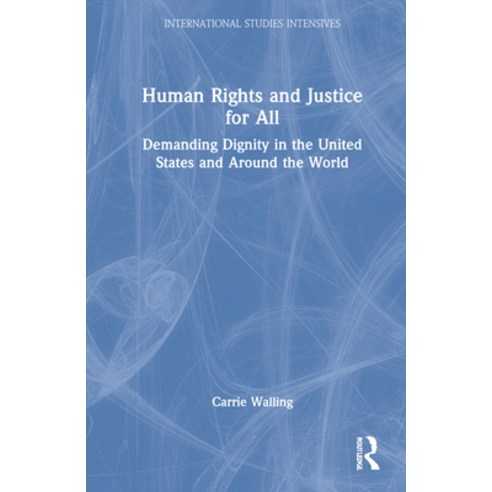 (영문도서) Human Rights and Justice for All: Demanding Dignity in the United States and Around the World Hardcover, Routledge, English, 9781032189093