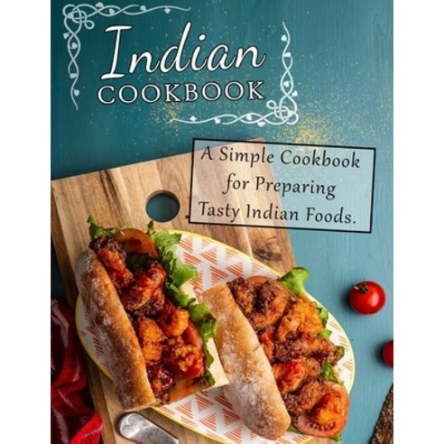 (영문도서) Indian Cookbook: A Simple Cookbook for Preparing Tasty Indian Foods Paperback, Independently Published