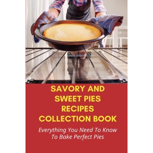 (영문도서) Savory And Sweet Pies Recipes Collection Book: Everything You Need To Know To Bake Perfect Pi... Paperback, Independently Published, English, 9798519798716
