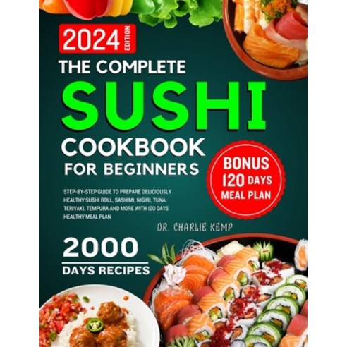 (영문도서) The Complete Sushi cookbook for beginners 2024: Step-By-Step Guide to Prepare Deliciously Hea... Paperback, Independently Published, English, 9798877208919