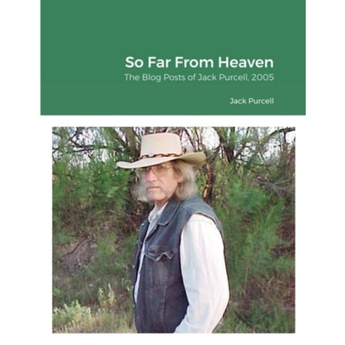 (영문도서) So Far From Heaven: The Blog Posts of Jack Purcell 2005 Paperback, Lulu.com, English, 9781458321923