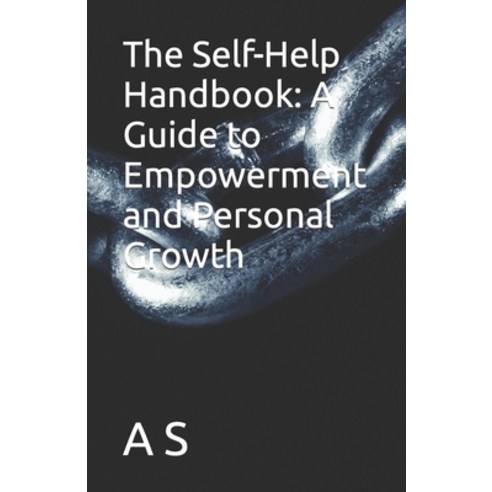 (영문도서) The Self-Help Handbook: A Guide to Empowerment and Personal Growth Paperback, Independently Published, English, 9798320485287