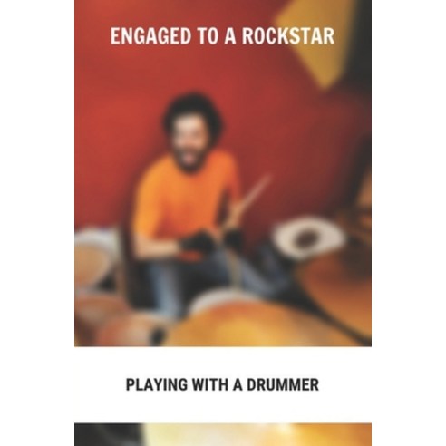 Engaged To A Rockstar: Playing With A Drummer: Friends To Lovers Books Paperback, Independently Published, English, 9798739116543