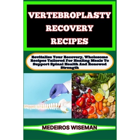 (영문도서) Vertebroplasty Recovery Recipes: Revitalize Your Recovery Wholesome Recipes Tailored For Hea... Paperback, Independently Published, English, 9798878863889