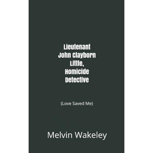 Lieutenant John Clayborn Little Homicide Detective: (Love Saved Me) Paperback, Independently Published, English, 9781790626175