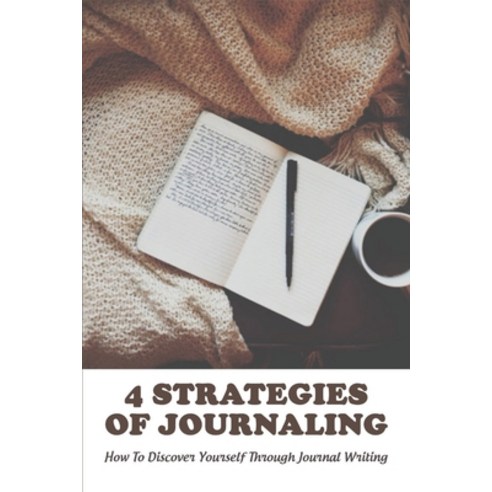 (영문도서) 4 Strategies Of Journaling: How To Discover Yourself Through Journal Writing: Creative Memori... Paperback, Independently Published, English, 9798723191969