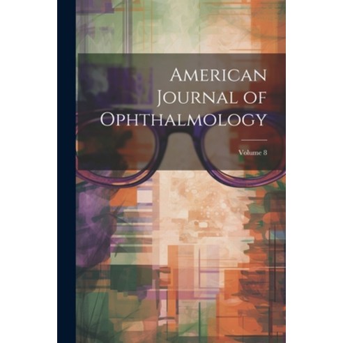 (영문도서) American Journal of Ophthalmology; Volume 8 Paperback, Legare Street Press, English, 9781022512115