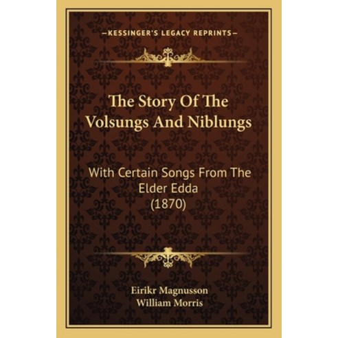 (영문도서) The Story Of The Volsungs And Niblungs: With Certain Songs From The Elder Edda (1870) Paperback, Kessinger Publishing, English, 9781165791828