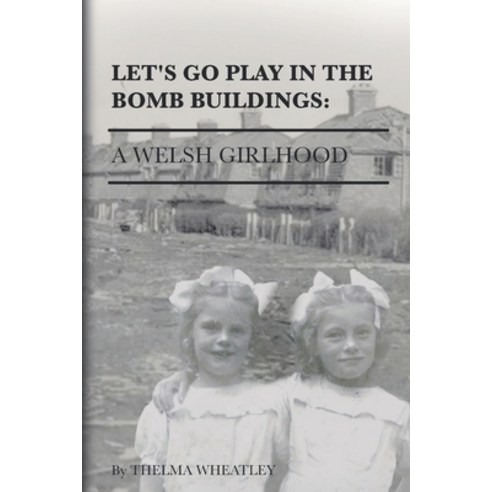(영문도서) Let''s Go Play in the Bomb Buildings: A Welsh Girlhood Paperback, Rowanvale Books Ltd, English, 9781835840139