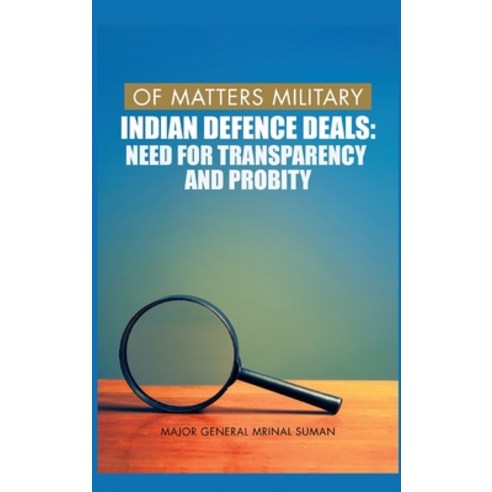 Of Matters Military: Indian Defence Deals (Need for Transparency and Probity): Need for Transparency... Hardcover, Vij Books India