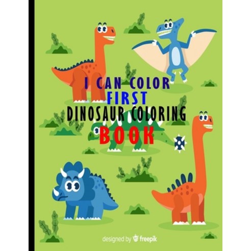 I Can Color First Dinasour Coloring Book: Appropriate Gift For Kids Dinosaur Coloring Books Fun Wit... Paperback, Independently Published, English, 9798574401613