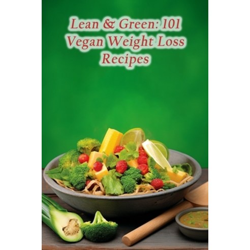 (영문도서) Lean & Green: 101 Vegan Weight Loss Recipes Paperback, Independently Published, English, 9798867885472