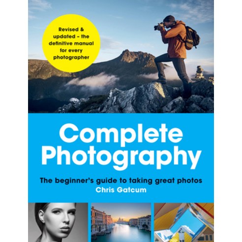 (영문도서) Complete Photography: The Beginner''s Guide to Taking Great Photos Paperback, Ilex Press, English, 9781781578537
