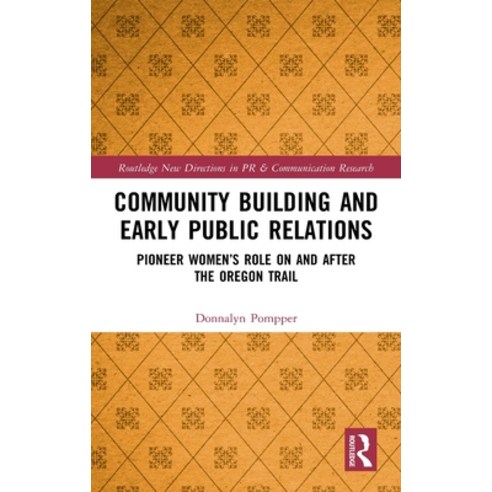 Community Building and Early Public Relations: Pioneer Women''s Role on and after the Oregon Trail Hardcover, Routledge, English, 9780367224011