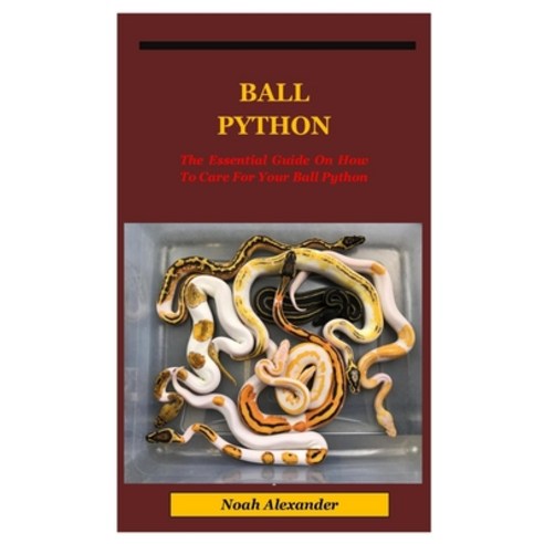 Ball Python: The Essential Guide On How To Care For Your Ball Python. Paperback, Independently Published, English, 9798567097762
