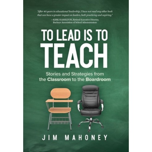 (영문도서) To Lead Is to Teach: Stories and Strategies from the Classroom to the Boardroom Hardcover, Proving Press, English, 9781633375314