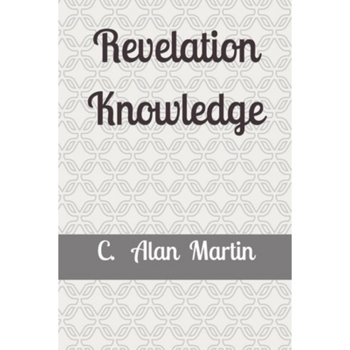 (영문도서) Revelation Knowledge: The Construction of Faith In the Spirit Paperback, Independently Published, English, 9781795308847