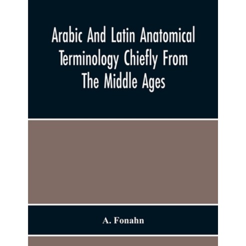Arabic And Latin Anatomical Terminology Chiefly From The Middle Ages Paperback, Alpha Edition, English, 9789354219214