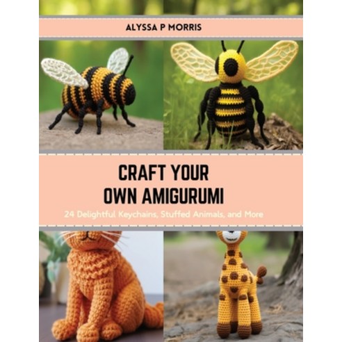 (영문도서) Craft Your Own Amigurumi: 24 Delightful Keychains Stuffed Animals and More Paperback, Independently Published, English, 9798874370398